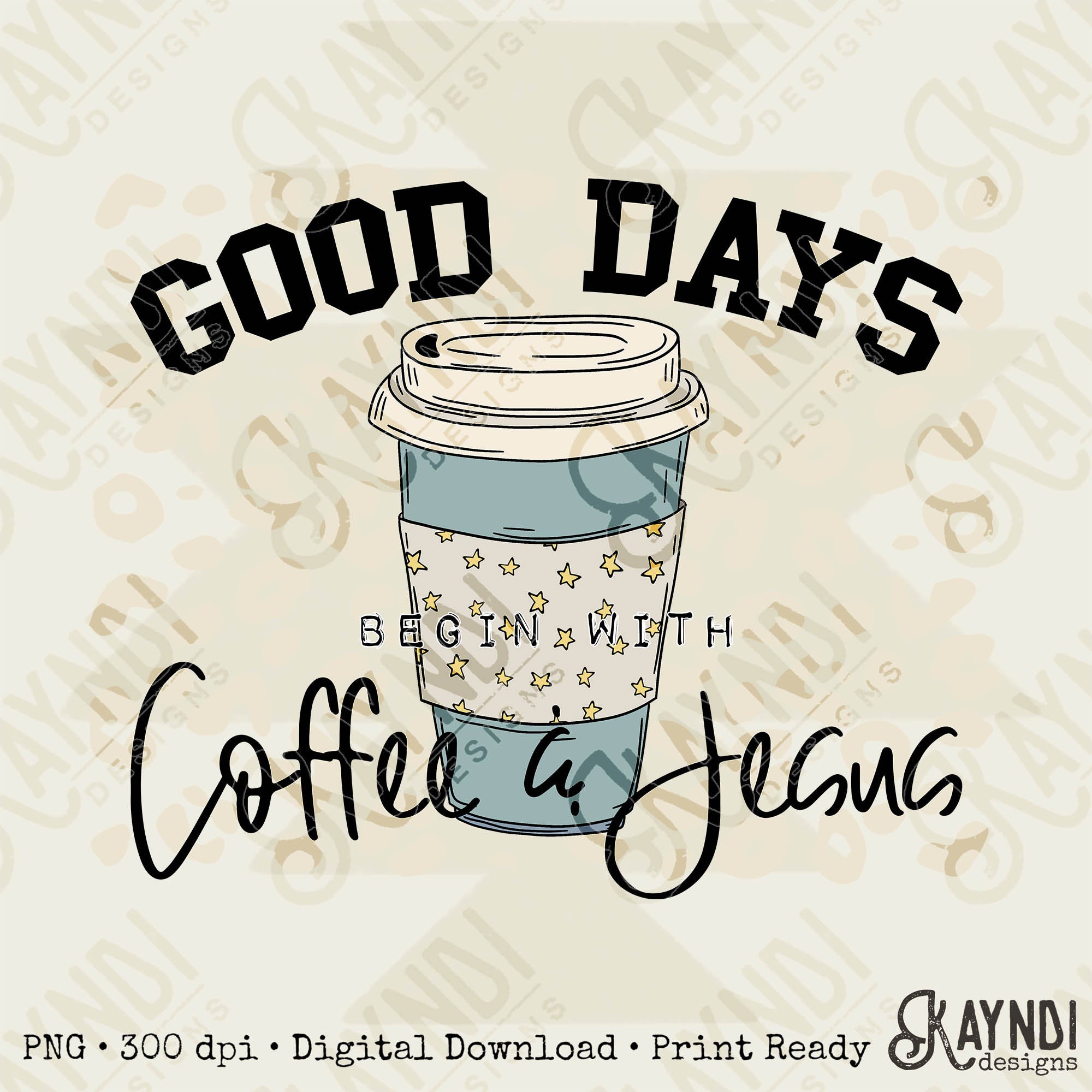 Good Days Begin With Coffee & Jesus Sublimation Design PNG Digital Download Printable